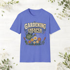 Gardening Cheaper Than Therapy T-Shirt