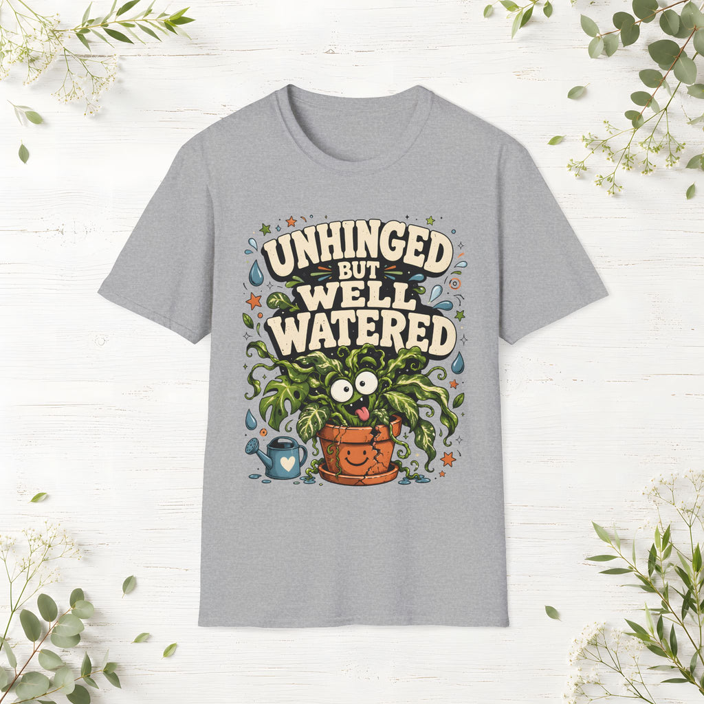 Unhinged But Well Watered T-Shirt