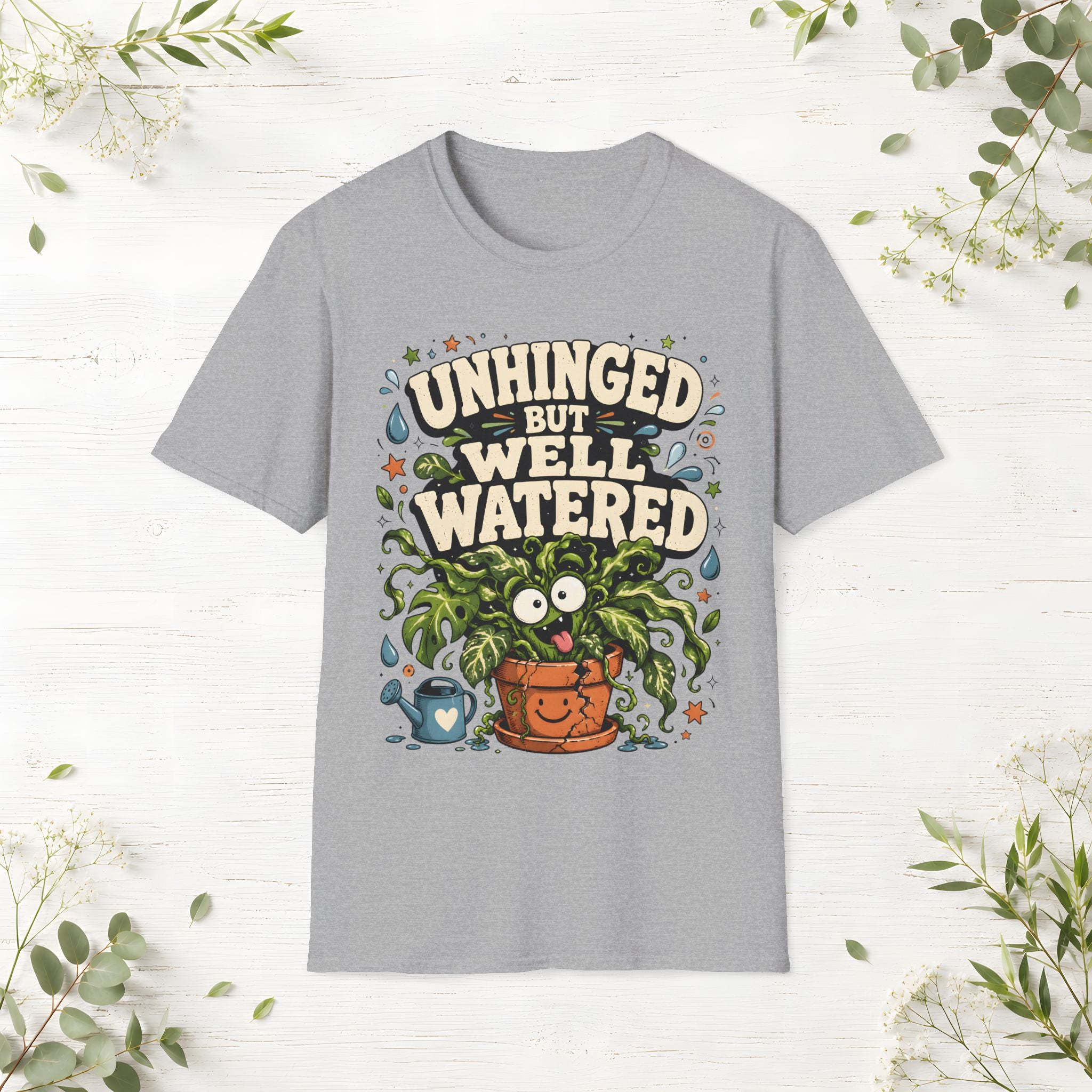 Unhinged But Well Watered T-Shirt
