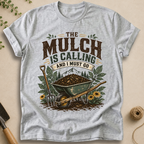 The Mulch Is Calling T-Shirt